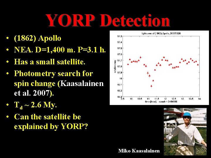 YORP Detection • • (1862) Apollo NEA. D=1, 400 m. P=3. 1 h. Has YORP Detection • • (1862) Apollo NEA. D=1, 400 m. P=3. 1 h. Has