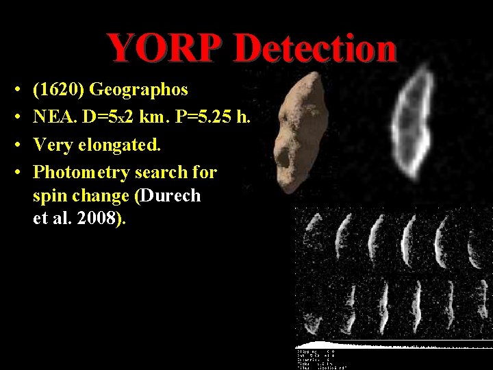YORP Detection • • (1620) Geographos NEA. D=5 x 2 km. P=5. 25 h. YORP Detection • • (1620) Geographos NEA. D=5 x 2 km. P=5. 25 h.