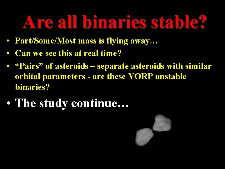 Are all binaries stable? • Part/Some/Most mass is flying away… • Can we see Are all binaries stable? • Part/Some/Most mass is flying away… • Can we see