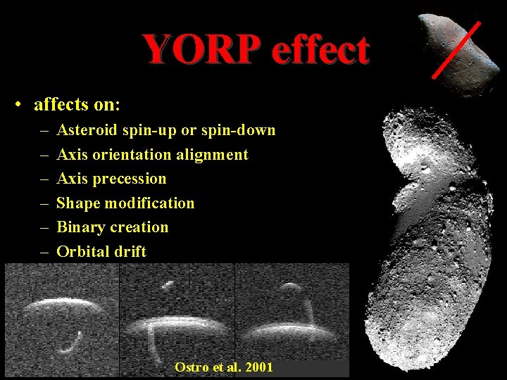 YORP effect • affects on: – – – Asteroid spin-up or spin-down Axis orientation YORP effect • affects on: – – – Asteroid spin-up or spin-down Axis orientation