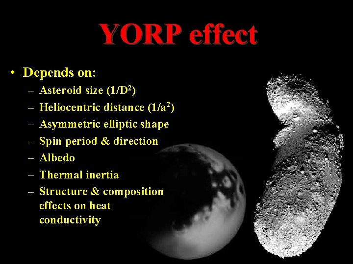 YORP effect • Depends on: – – – – Asteroid size (1/D 2) Heliocentric YORP effect • Depends on: – – – – Asteroid size (1/D 2) Heliocentric
