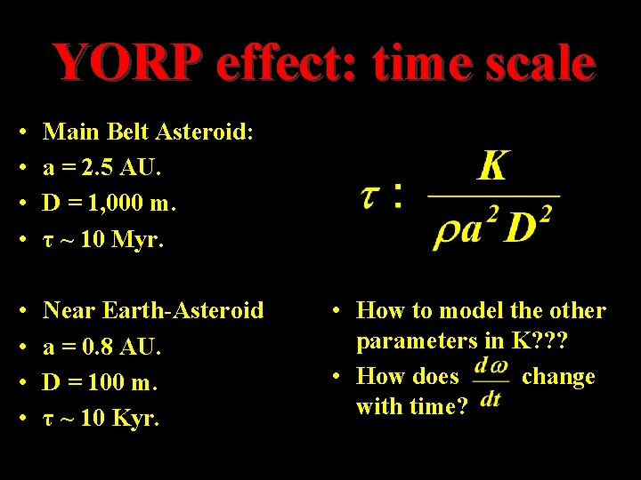 YORP effect: time scale • • Main Belt Asteroid: a = 2. 5 AU. YORP effect: time scale • • Main Belt Asteroid: a = 2. 5 AU.