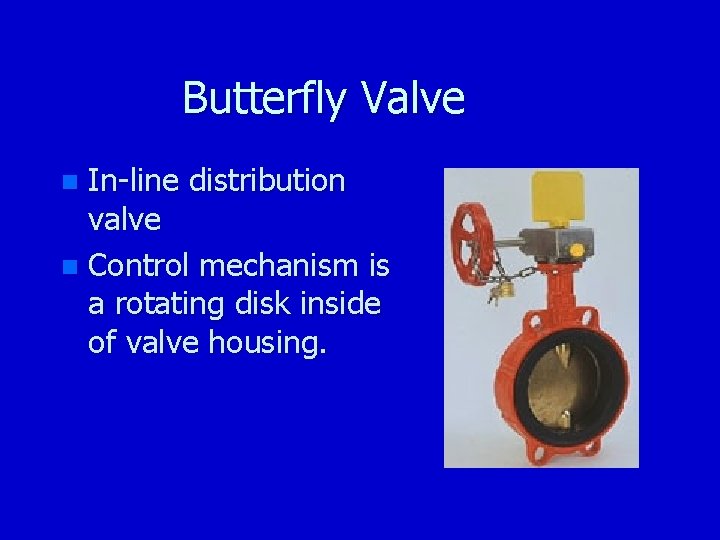 Butterfly Valve In-line distribution valve n Control mechanism is a rotating disk inside of