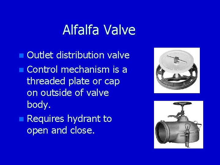 Alfalfa Valve Outlet distribution valve n Control mechanism is a threaded plate or cap