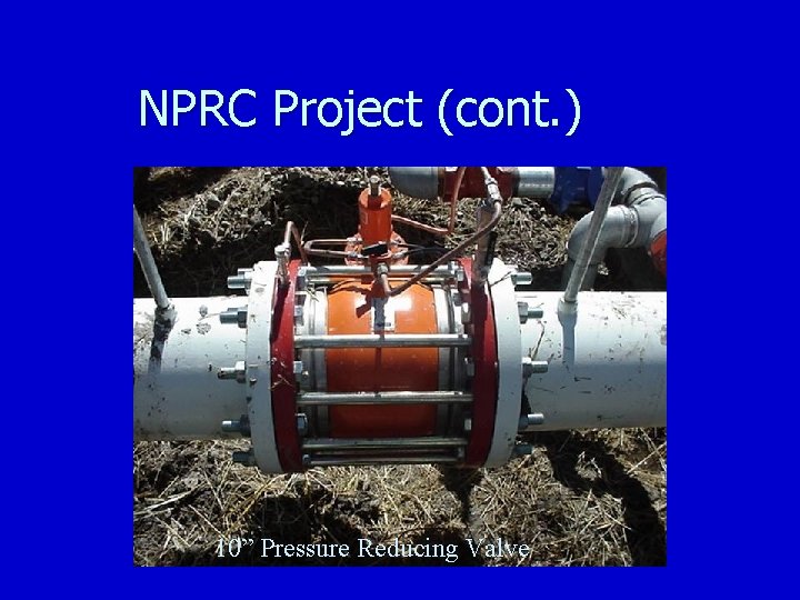 NPRC Project (cont. ) 10” Pressure Reducing Valve 