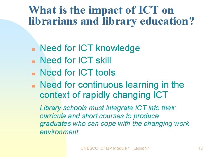 What is the impact of ICT on librarians and library education? n n Need