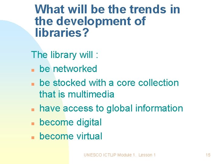 What will be the trends in the development of libraries? The library will :