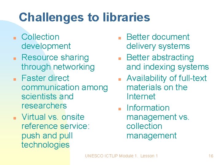 Challenges to libraries n n Collection development Resource sharing through networking Faster direct communication