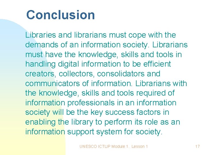 Conclusion Libraries and librarians must cope with the demands of an information society. Librarians