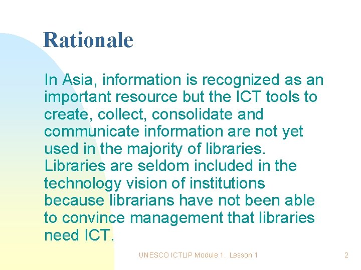 Rationale In Asia, information is recognized as an important resource but the ICT tools