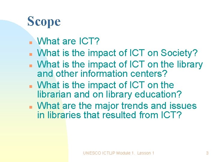 Scope n n n What are ICT? What is the impact of ICT on