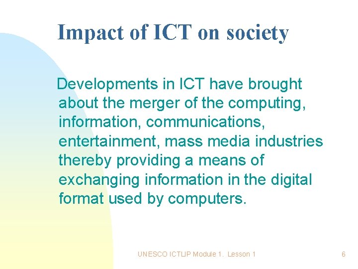 Impact of ICT on society Developments in ICT have brought about the merger of