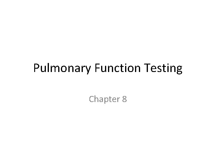 Pulmonary Function Testing Chapter 8 