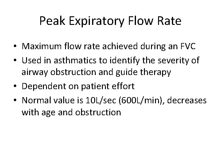 Peak Expiratory Flow Rate • Maximum flow rate achieved during an FVC • Used