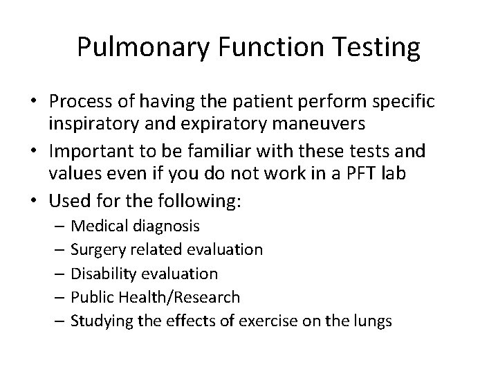 Pulmonary Function Testing • Process of having the patient perform specific inspiratory and expiratory