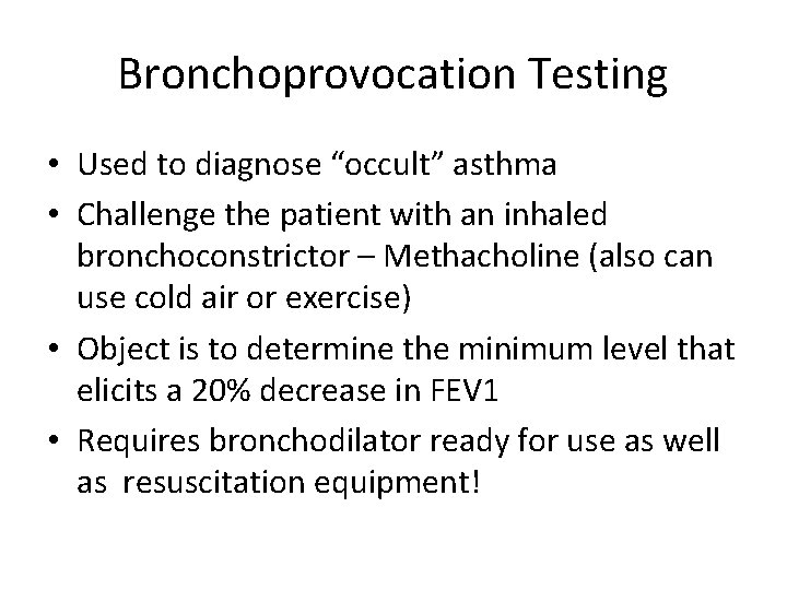 Bronchoprovocation Testing • Used to diagnose “occult” asthma • Challenge the patient with an