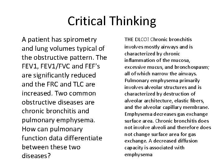 Critical Thinking A patient has spirometry and lung volumes typical of the obstructive pattern.