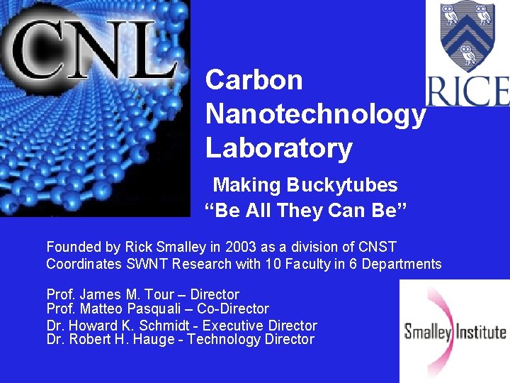 Carbon Nanotechnology Laboratory Making Buckytubes “Be All They Can Be” Founded by Rick Smalley