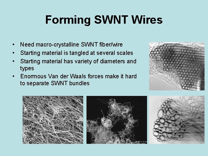 Forming SWNT Wires • Need macro-crystalline SWNT fiber/wire • Starting material is tangled at