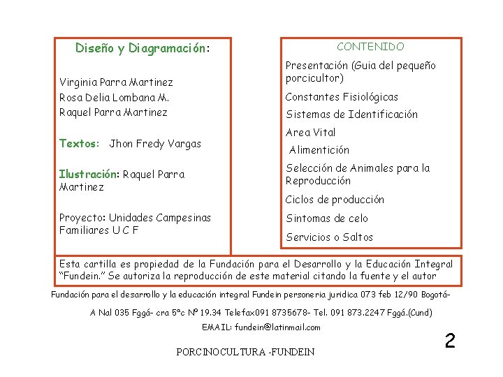 Diseño y Diagramación: CONTENIDO Presentación (Guia del pequeño porcicultor) Virginia Parra Martinez Rosa Delia