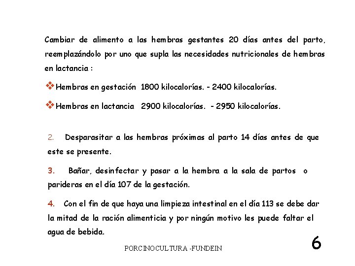 Cambiar de alimento a las hembras gestantes 20 días antes del parto, reemplazándolo por