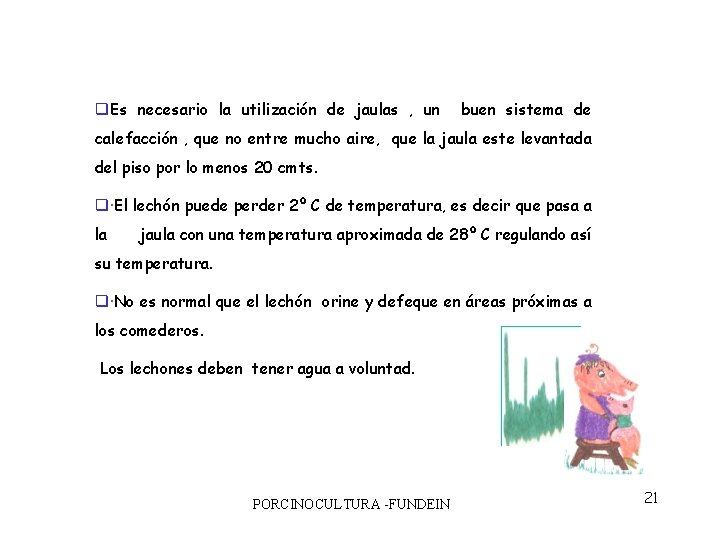 q. Es necesario la utilización de jaulas , un buen sistema de calefacción ,