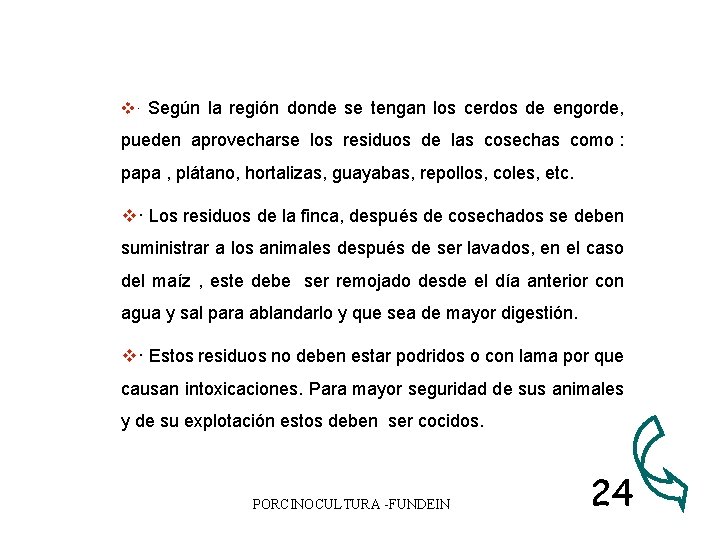 v· Según la región donde se tengan los cerdos de engorde, pueden aprovecharse los