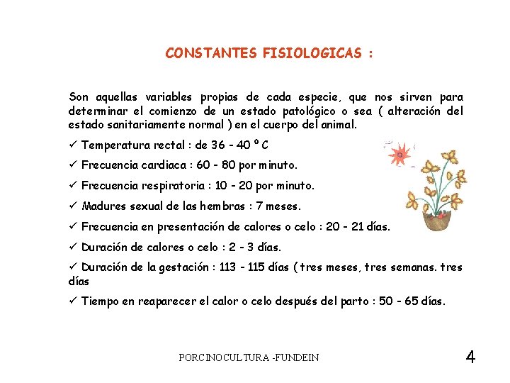  CONSTANTES FISIOLOGICAS : Son aquellas variables propias de cada especie, que nos sirven