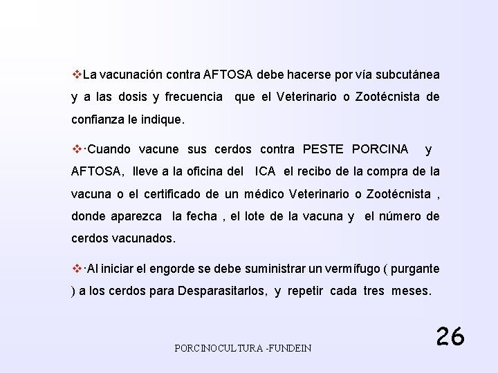 v. La vacunación contra AFTOSA debe hacerse por vía subcutánea y a las dosis