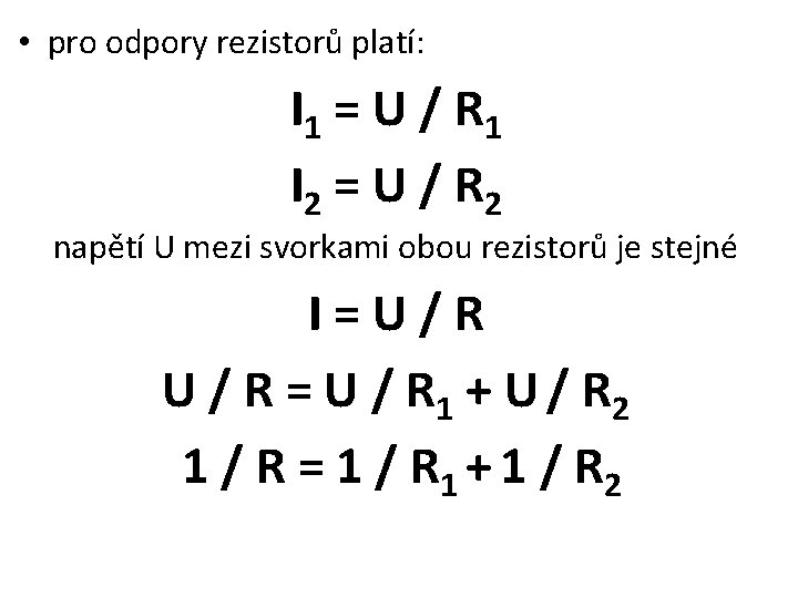  • pro odpory rezistorů platí: I 1 = U / R 1 I