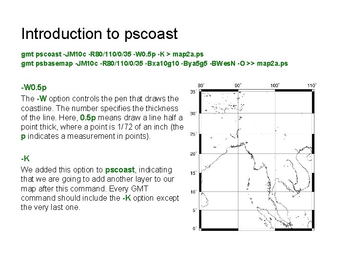 Introduction to pscoast gmt pscoast -JM 10 c -R 80/110/0/35 -W 0. 5 p