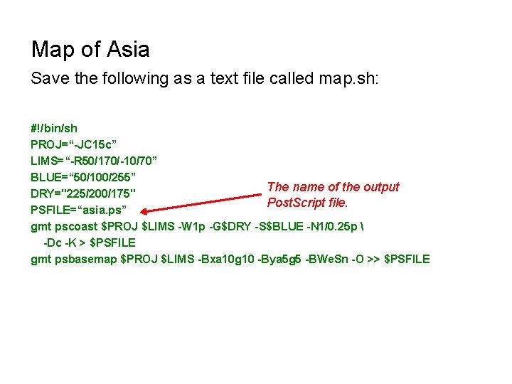 Map of Asia Save the following as a text file called map. sh: #!/bin/sh