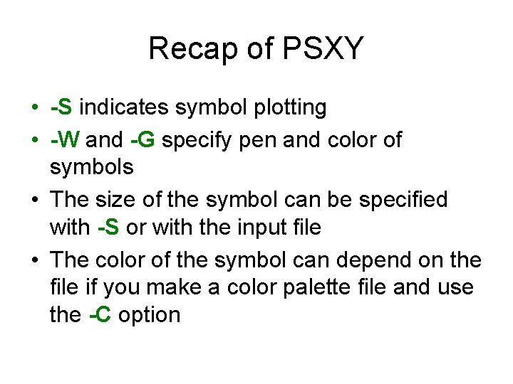 Recap of PSXY • -S indicates symbol plotting • -W and -G specify pen