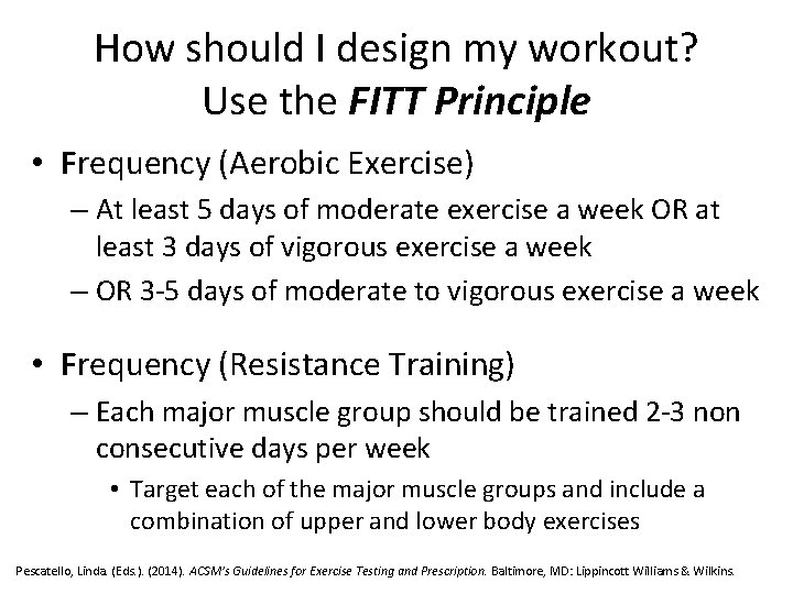 How should I design my workout? Use the FITT Principle • Frequency (Aerobic Exercise)