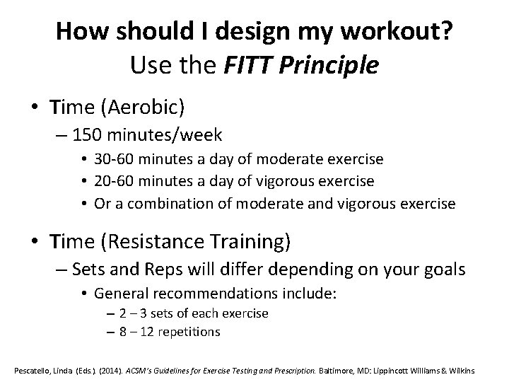 How should I design my workout? Use the FITT Principle • Time (Aerobic) –