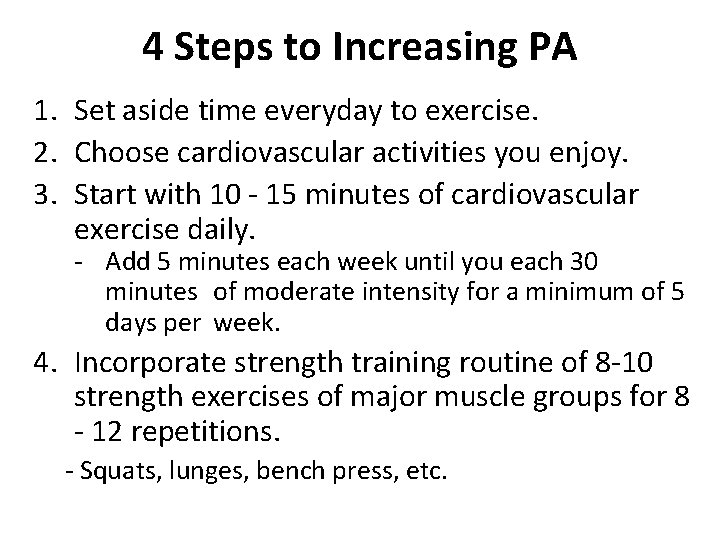 4 Steps to Increasing PA 1. Set aside time everyday to exercise. 2. Choose