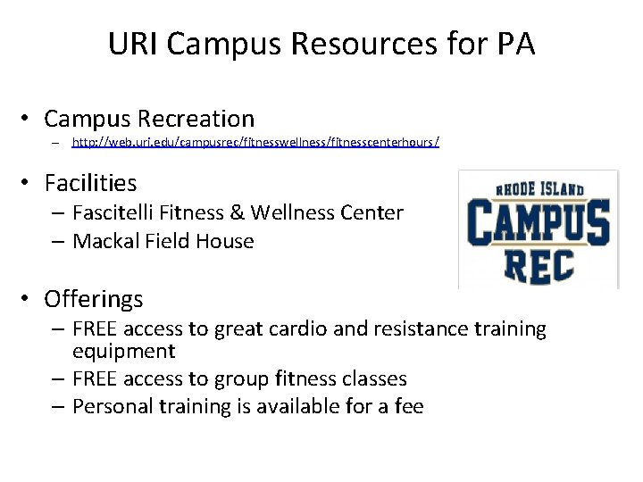 URI Campus Resources for PA • Campus Recreation – http: //web. uri. edu/campusrec/fitnesswellness/fitnesscenterhours/ • URI Campus Resources for PA • Campus Recreation – http: //web. uri. edu/campusrec/fitnesswellness/fitnesscenterhours/ •