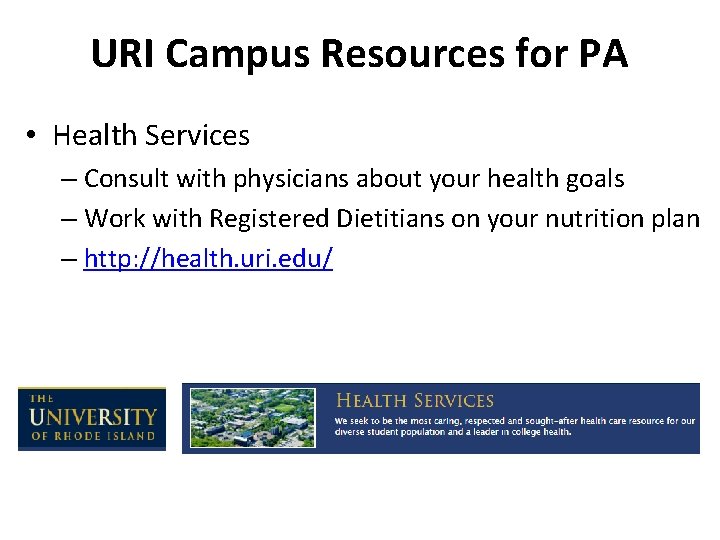 URI Campus Resources for PA • Health Services – Consult with physicians about your