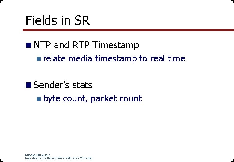 Fields in SR n NTP and RTP Timestamp n relate media timestamp to real Fields in SR n NTP and RTP Timestamp n relate media timestamp to real