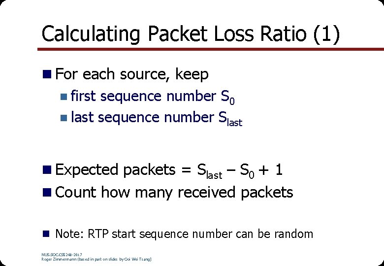 Calculating Packet Loss Ratio (1) n For each source, keep n first sequence number Calculating Packet Loss Ratio (1) n For each source, keep n first sequence number
