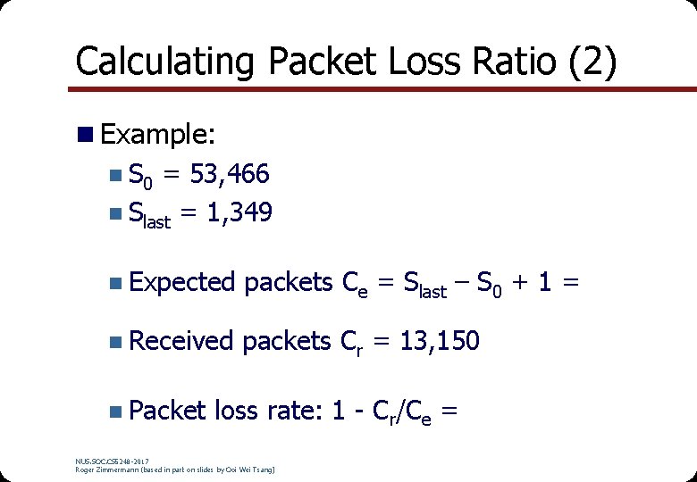 Calculating Packet Loss Ratio (2) n Example: n S 0 = 53, 466 n Calculating Packet Loss Ratio (2) n Example: n S 0 = 53, 466 n
