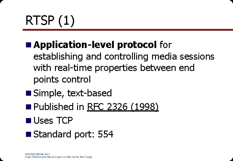 RTSP (1) n Application-level protocol for establishing and controlling media sessions with real-time properties RTSP (1) n Application-level protocol for establishing and controlling media sessions with real-time properties