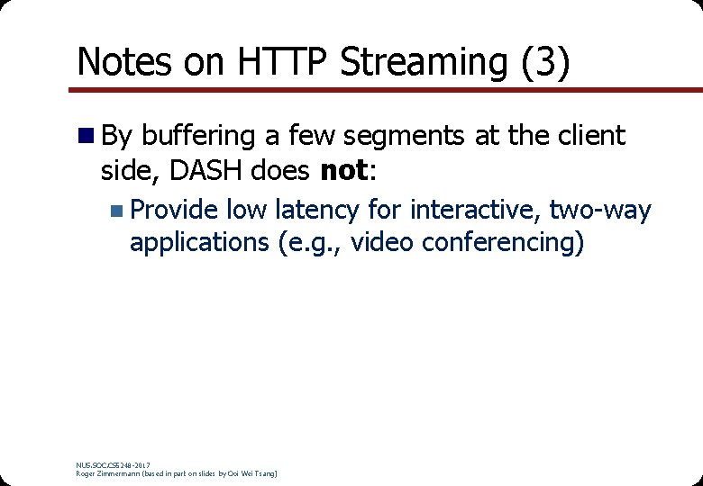 Notes on HTTP Streaming (3) n By buffering a few segments at the client Notes on HTTP Streaming (3) n By buffering a few segments at the client