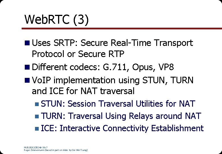 Web. RTC (3) n Uses SRTP: Secure Real-Time Transport Protocol or Secure RTP n Web. RTC (3) n Uses SRTP: Secure Real-Time Transport Protocol or Secure RTP n