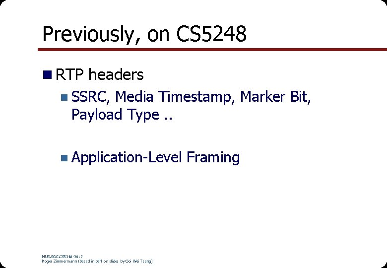 Previously, on CS 5248 n RTP headers n SSRC, Media Timestamp, Marker Bit, Payload Previously, on CS 5248 n RTP headers n SSRC, Media Timestamp, Marker Bit, Payload