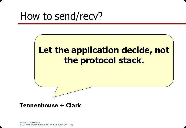 How to send/recv? Let the application decide, not the protocol stack. Tennenhouse + Clark How to send/recv? Let the application decide, not the protocol stack. Tennenhouse + Clark