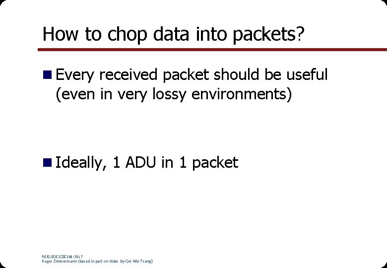 How to chop data into packets? n Every received packet should be useful (even How to chop data into packets? n Every received packet should be useful (even