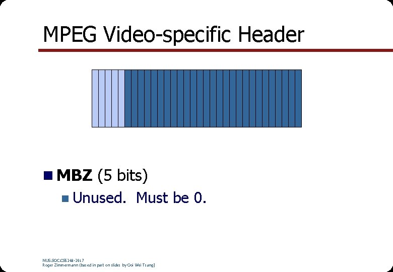 MPEG Video-specific Header n MBZ (5 bits) n Unused. Must be 0. NUS. SOC. MPEG Video-specific Header n MBZ (5 bits) n Unused. Must be 0. NUS. SOC.