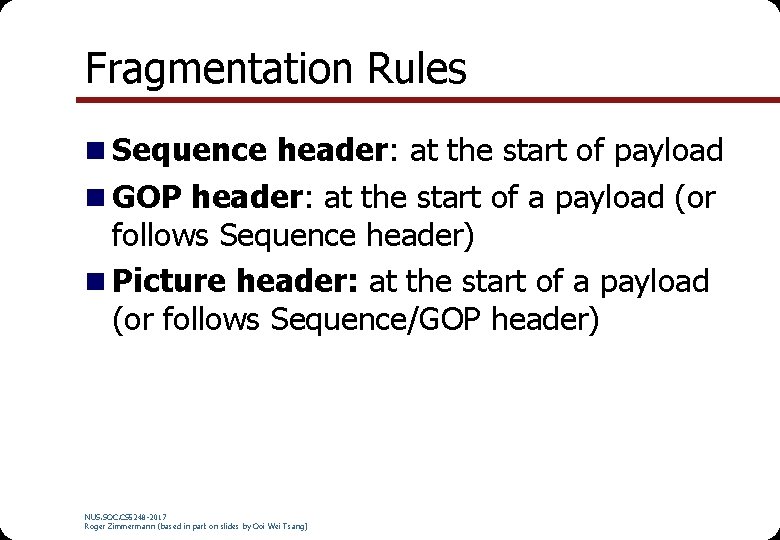 Fragmentation Rules n Sequence header: at the start of payload n GOP header: at Fragmentation Rules n Sequence header: at the start of payload n GOP header: at