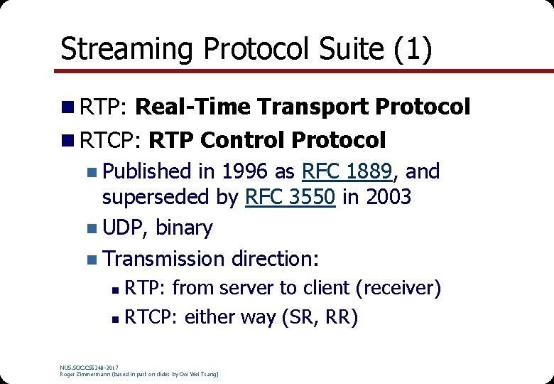 Streaming Protocol Suite (1) n RTP: Real-Time Transport Protocol n RTCP: RTP Control Protocol Streaming Protocol Suite (1) n RTP: Real-Time Transport Protocol n RTCP: RTP Control Protocol